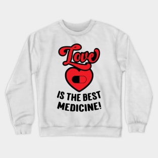 Love Is The Best Medicine Crewneck Sweatshirt